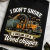 Majica z napisom I DON'T SNORE I DREAM I'M A Wood chipper in vintage ilustracijo sekalnika za les